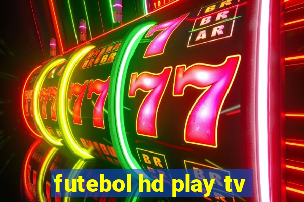 futebol hd play tv